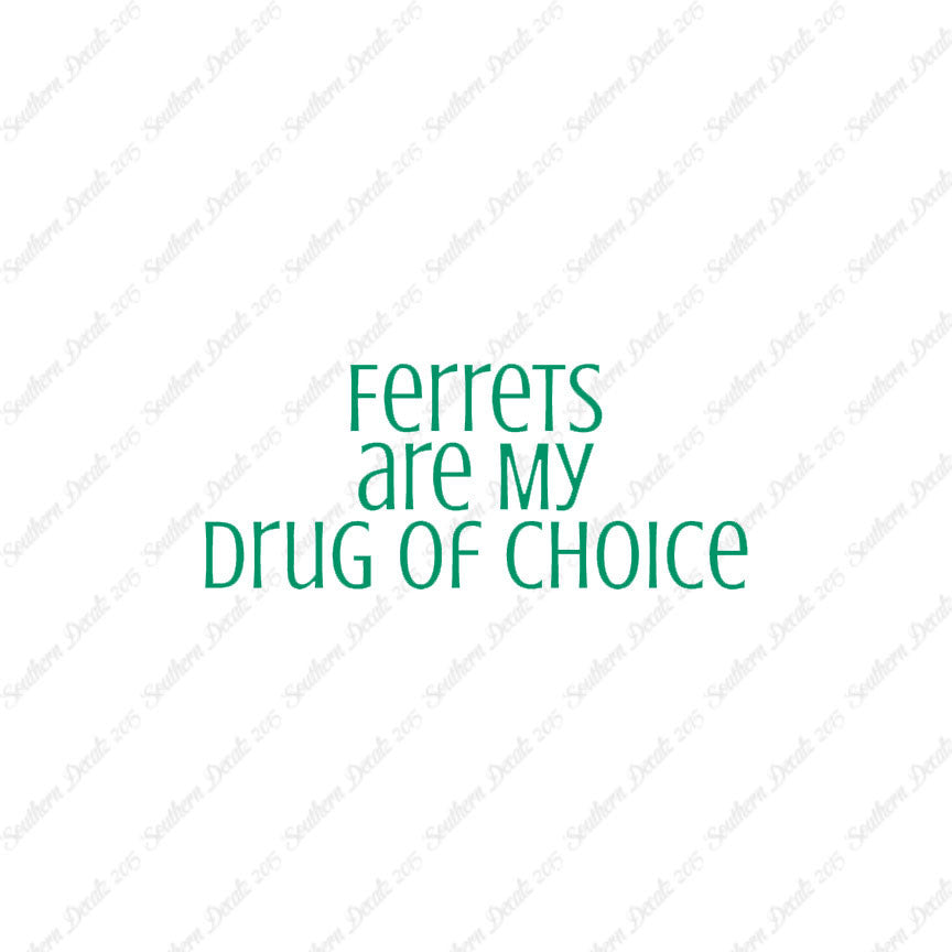 Ferrets My Drug Of Choice