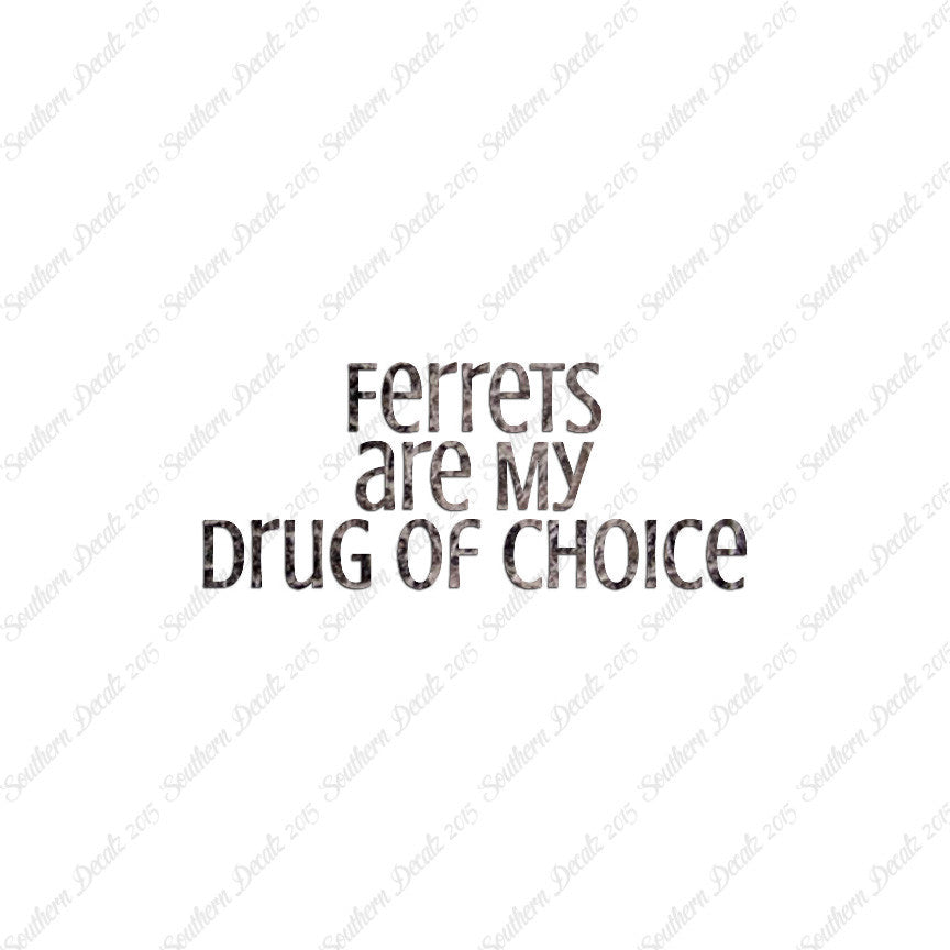 Ferrets My Drug Of Choice