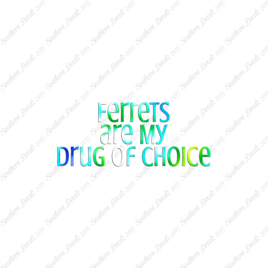 Ferrets My Drug Of Choice