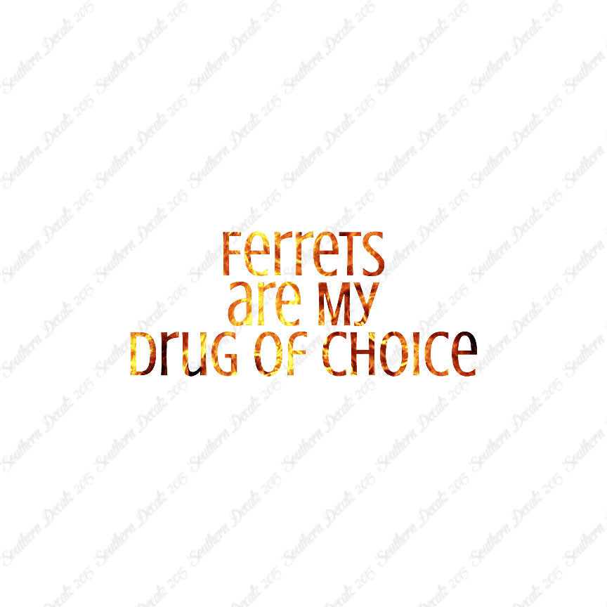Ferrets My Drug Of Choice