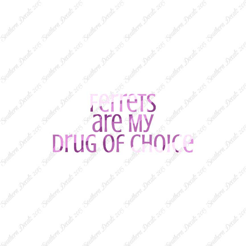 Ferrets My Drug Of Choice