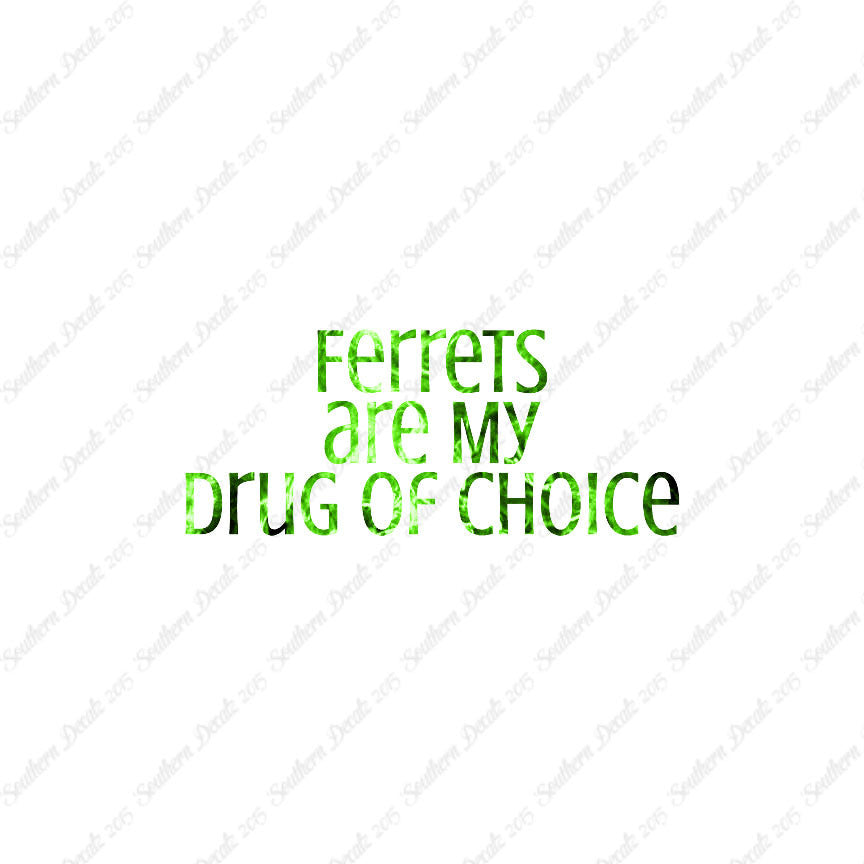 Ferrets My Drug Of Choice