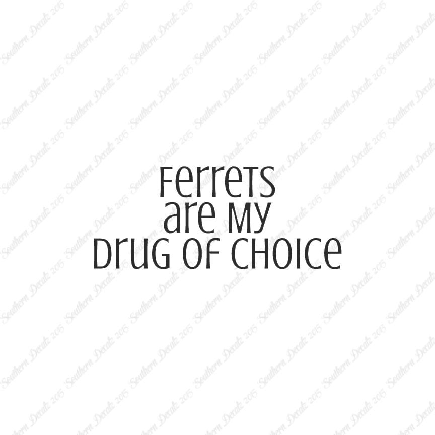 Ferrets My Drug Of Choice