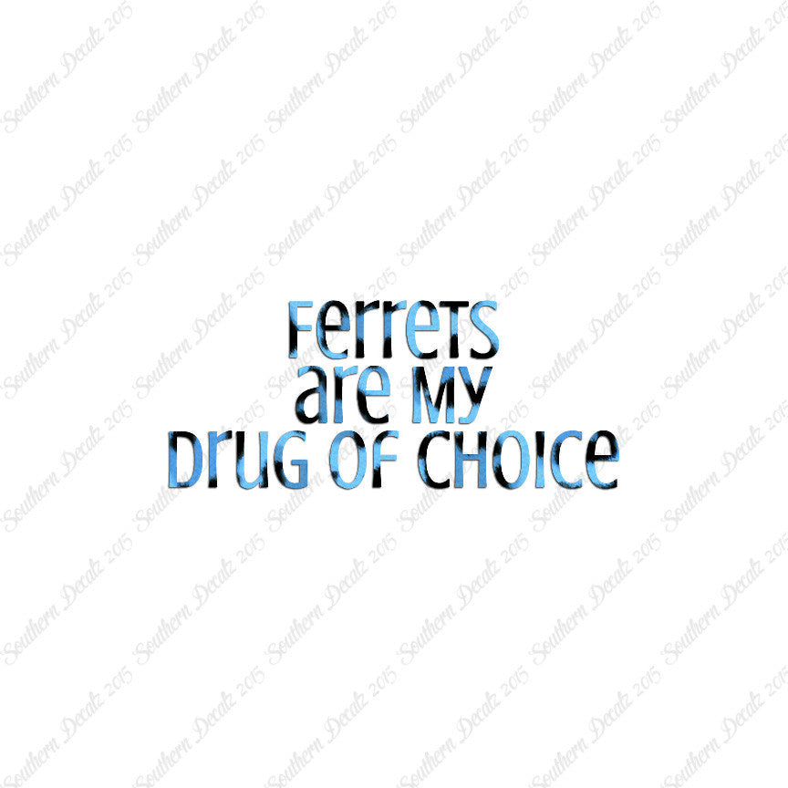 Ferrets My Drug Of Choice