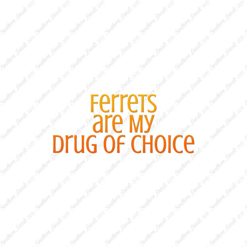 Ferrets My Drug Of Choice