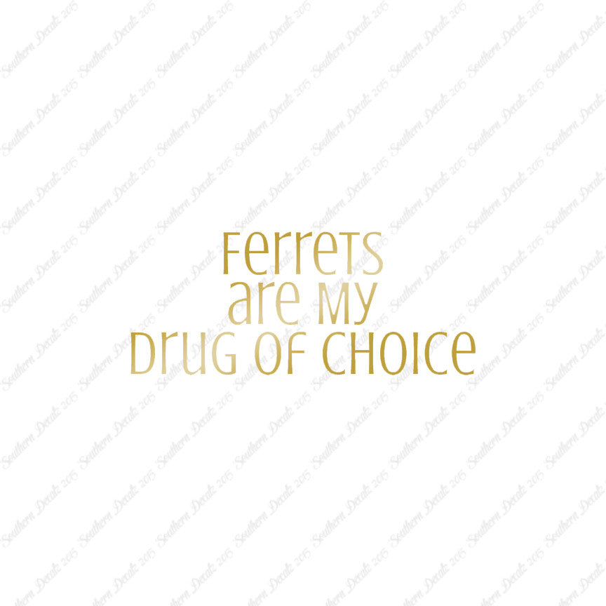 Ferrets My Drug Of Choice