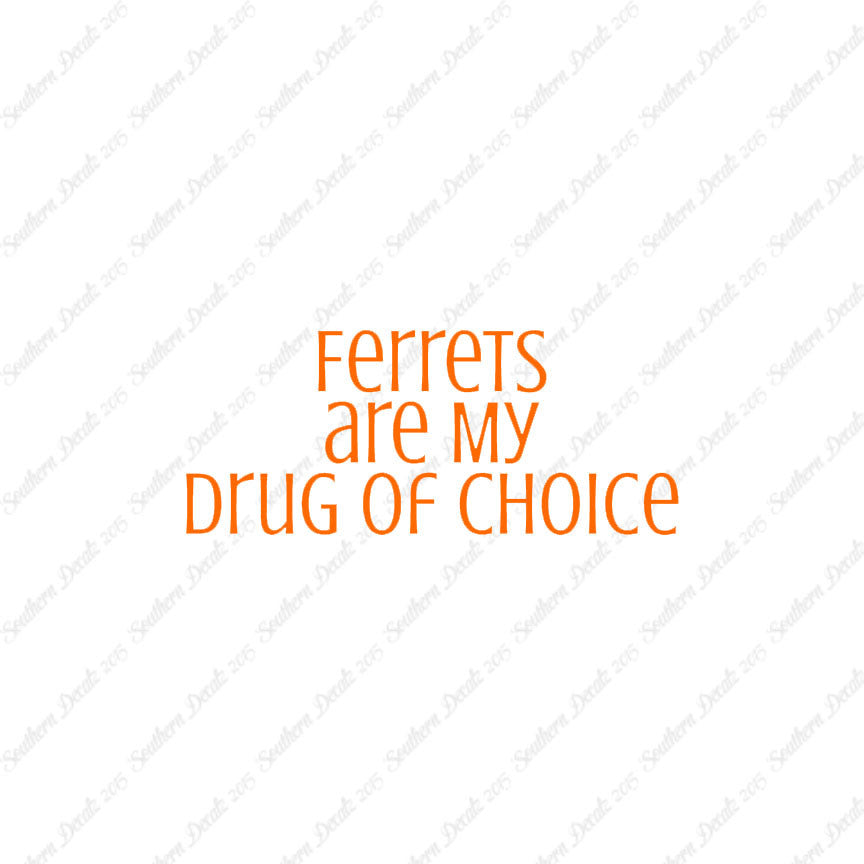 Ferrets My Drug Of Choice