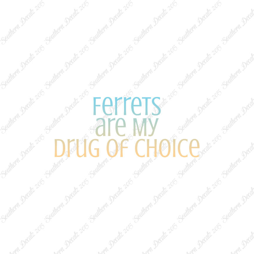 Ferrets My Drug Of Choice