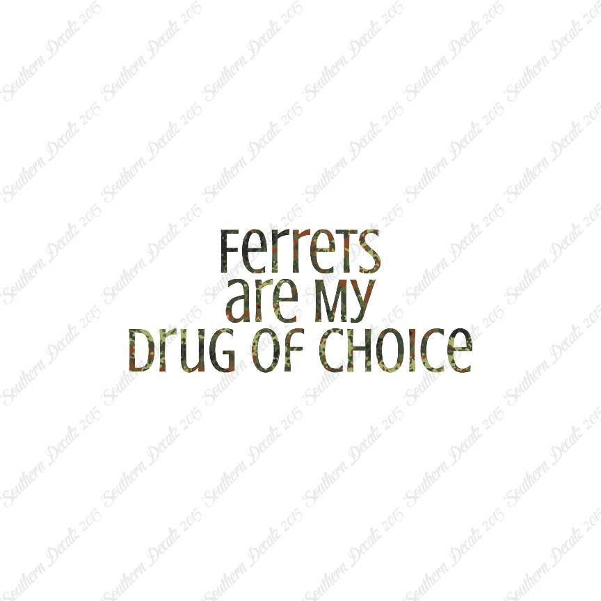 Ferrets My Drug Of Choice
