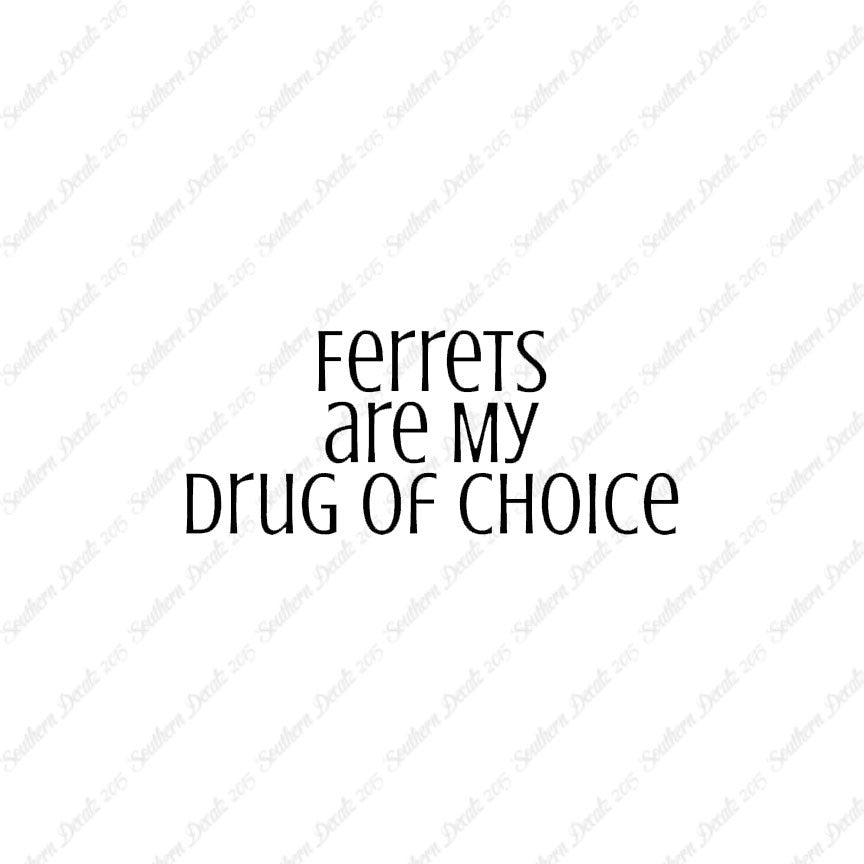 Ferrets My Drug Of Choice
