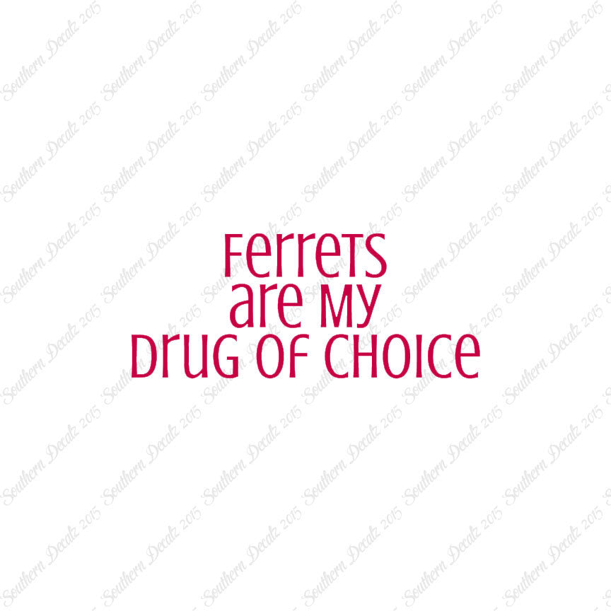 Ferrets My Drug Of Choice