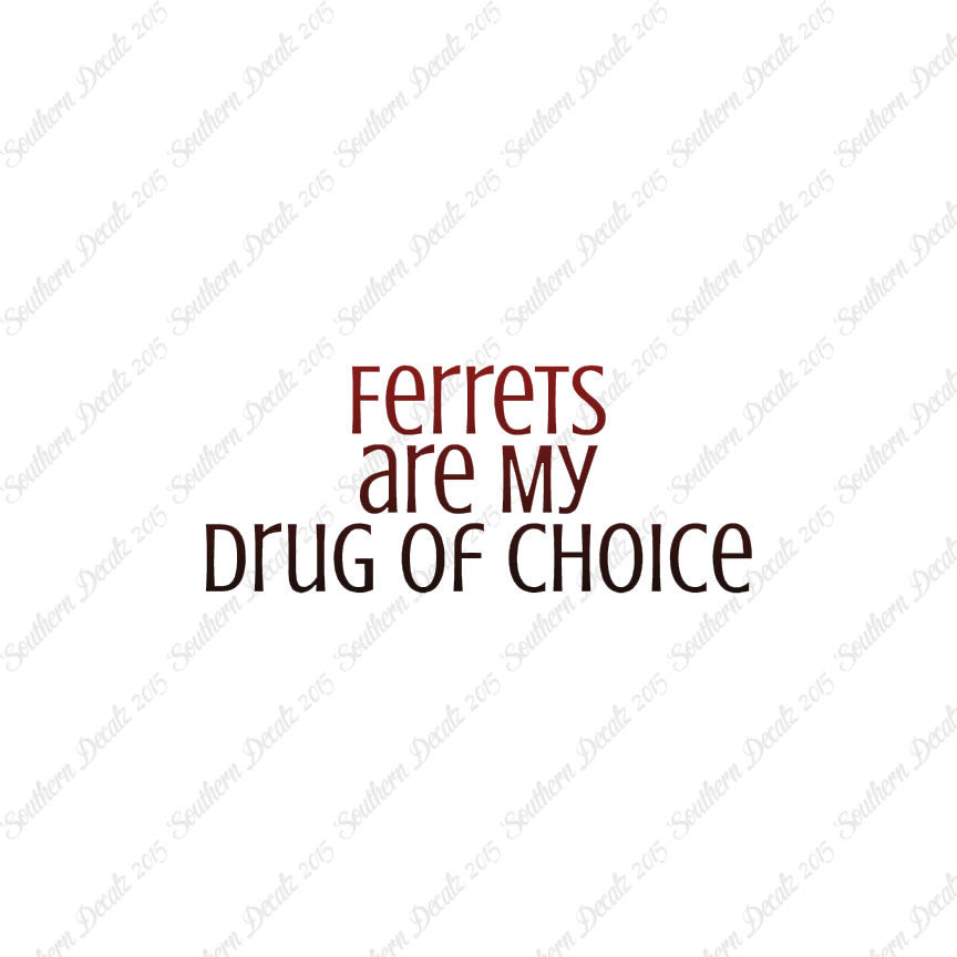 Ferrets My Drug Of Choice