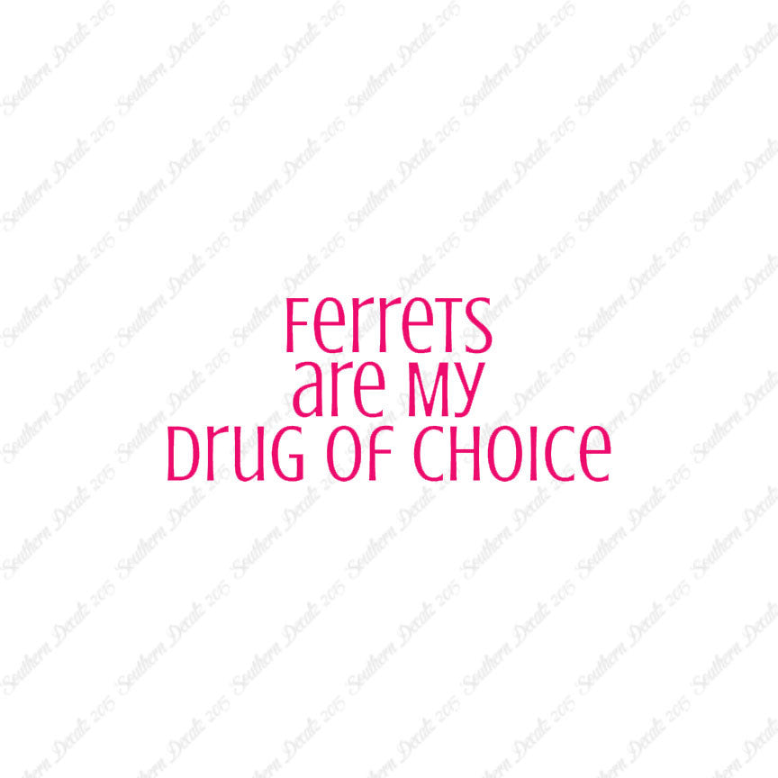 Ferrets My Drug Of Choice