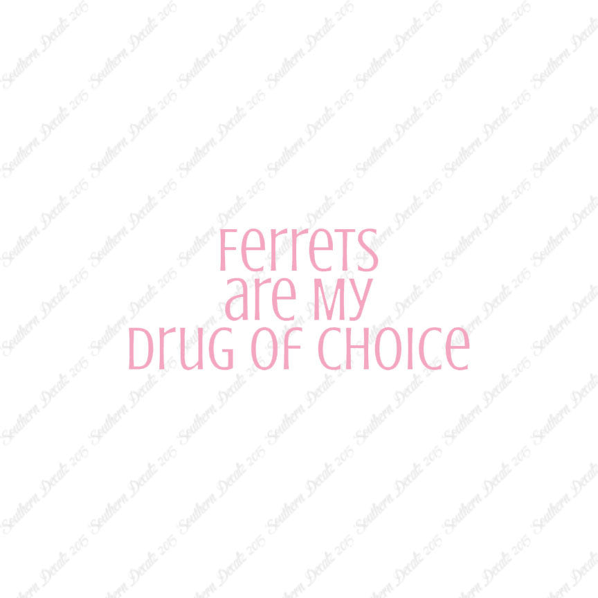 Ferrets My Drug Of Choice