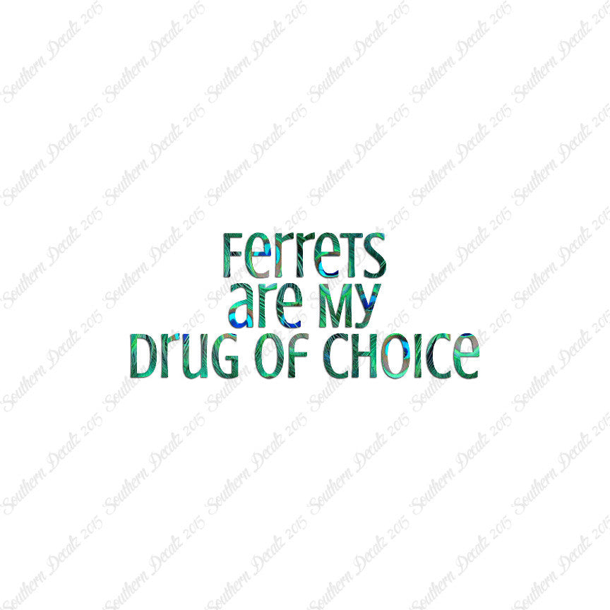 Ferrets My Drug Of Choice