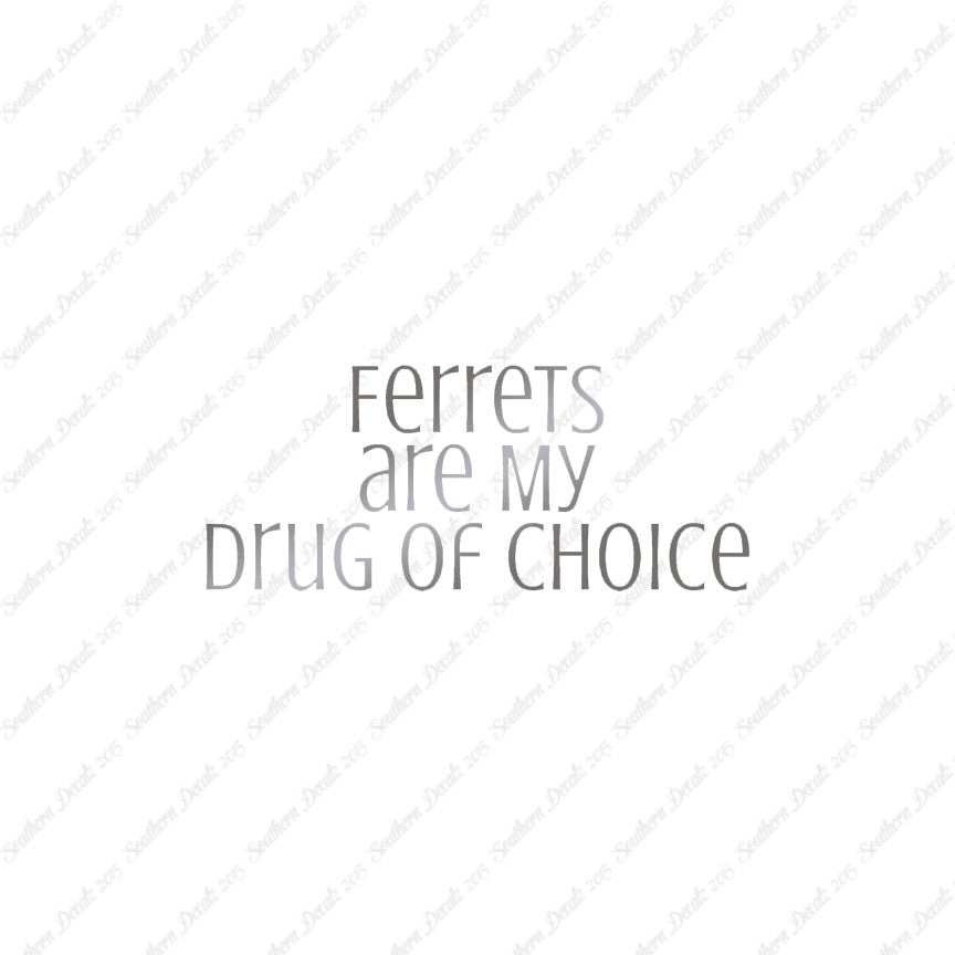 Ferrets My Drug Of Choice