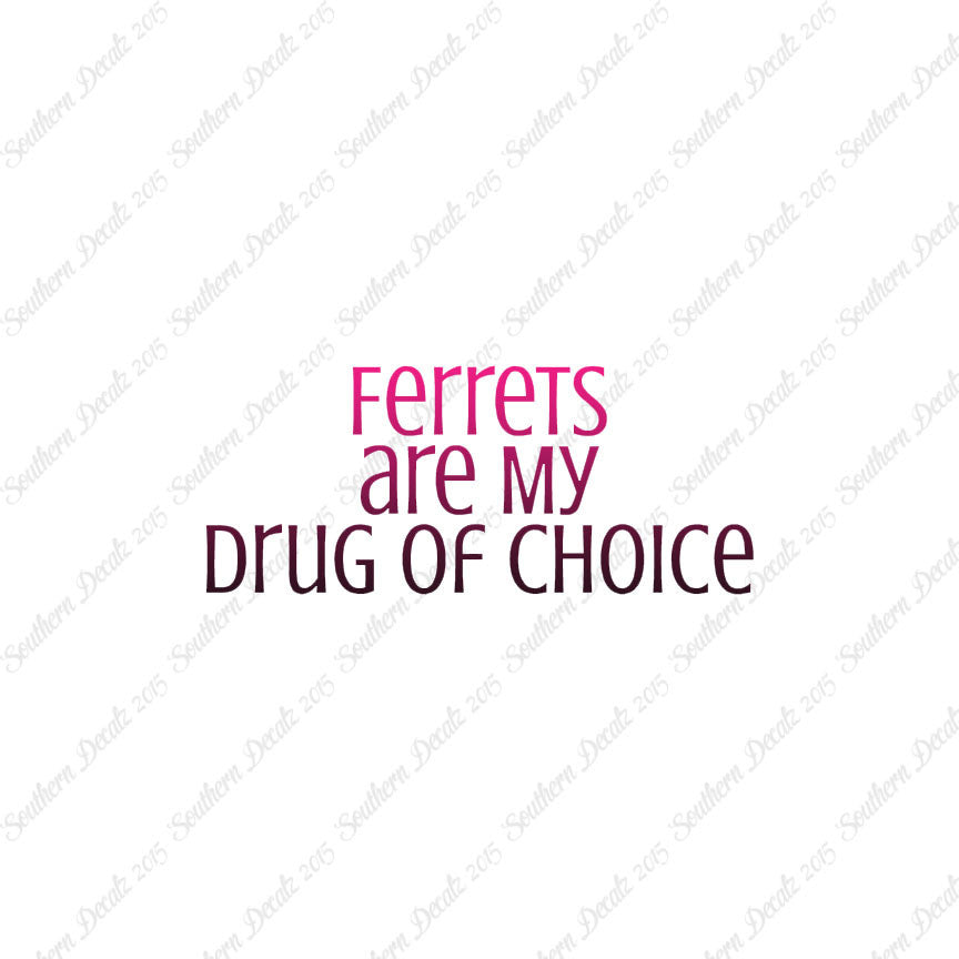 Ferrets My Drug Of Choice