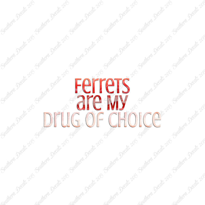 Ferrets My Drug Of Choice