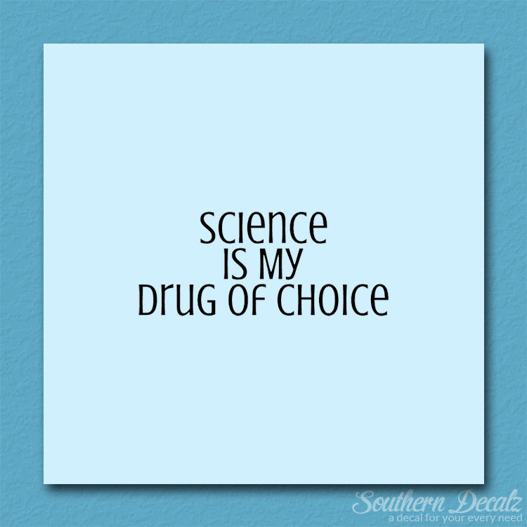 Science My Drug Of Choice
