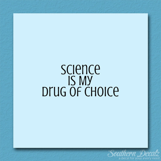 Science My Drug Of Choice