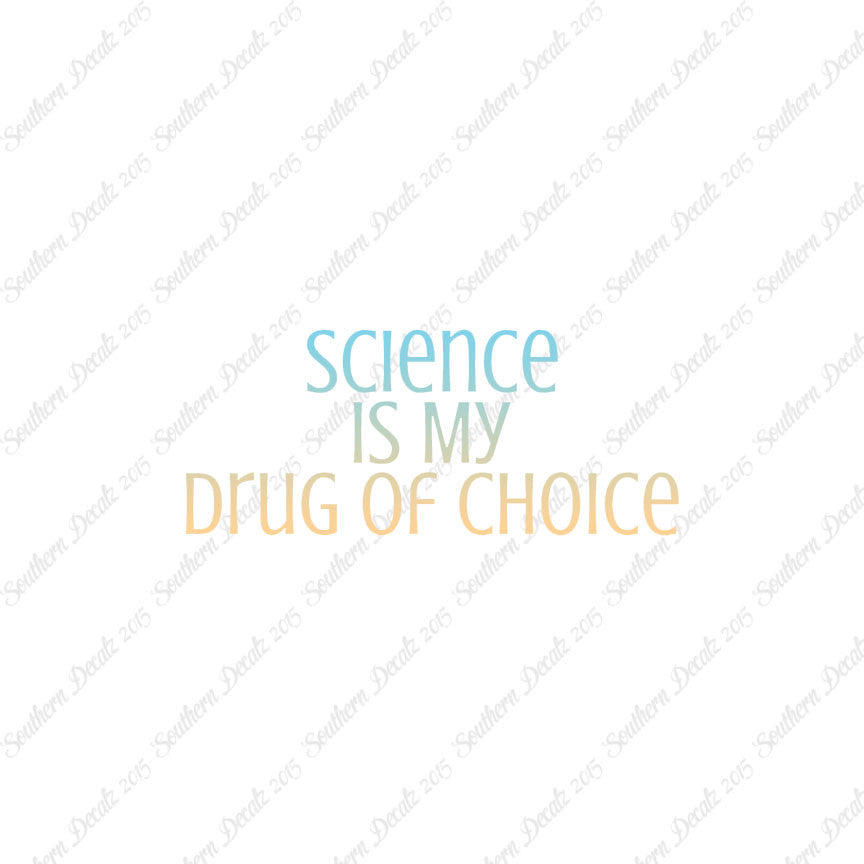 Science My Drug Of Choice
