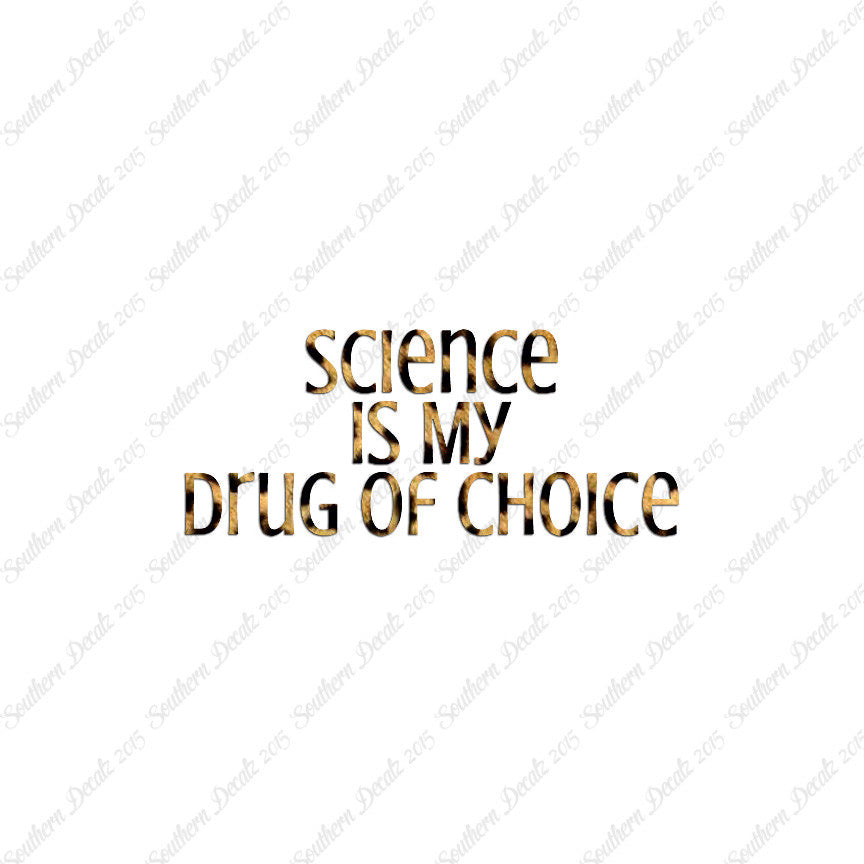 Science My Drug Of Choice
