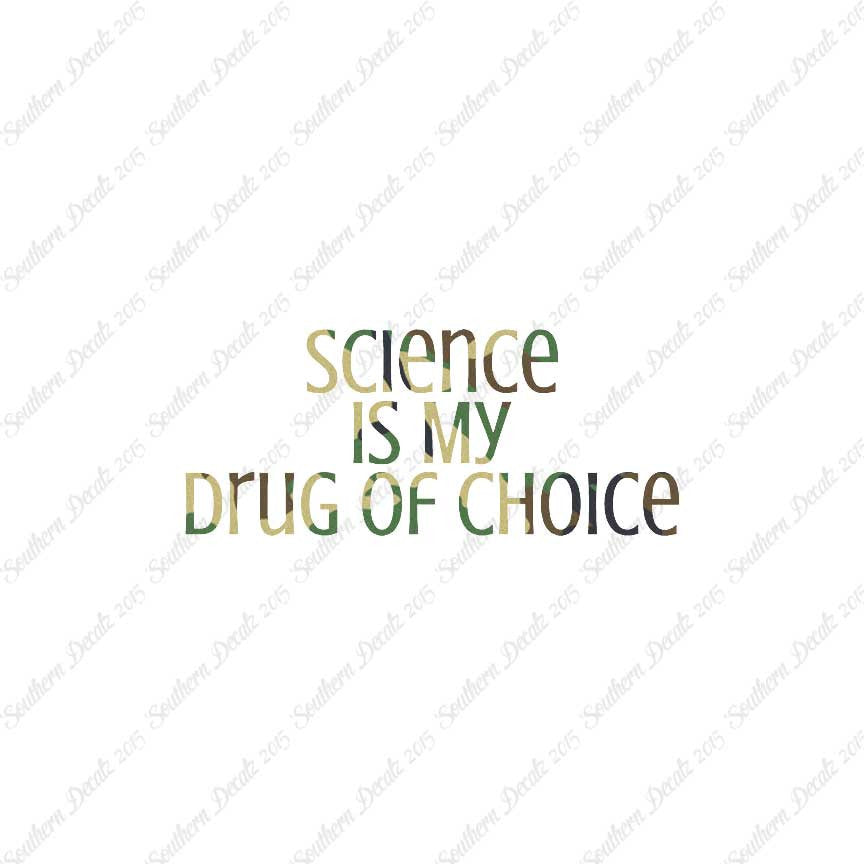 Science My Drug Of Choice