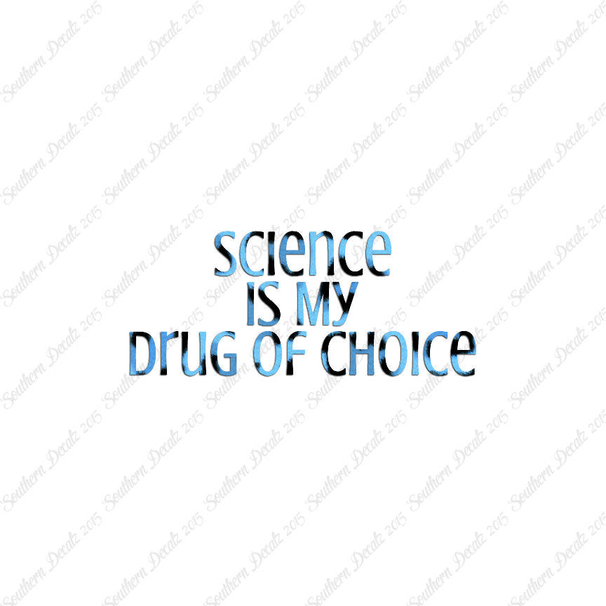Science My Drug Of Choice