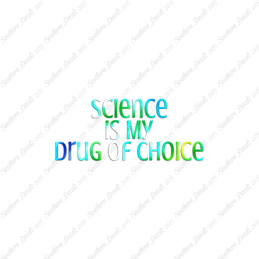 Science My Drug Of Choice