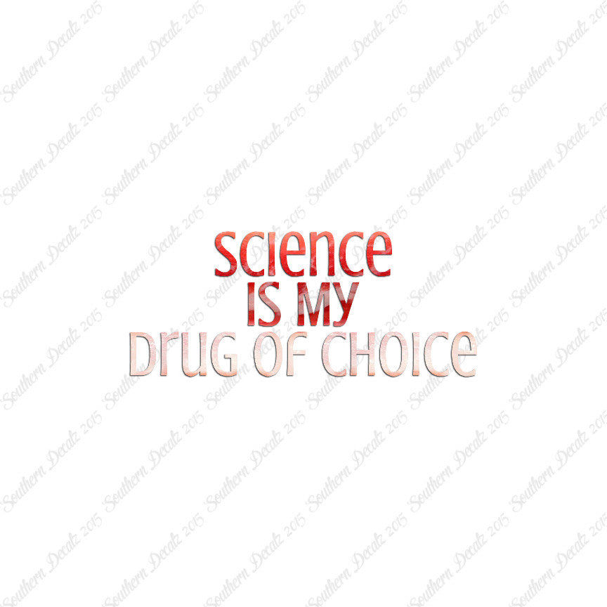 Science My Drug Of Choice