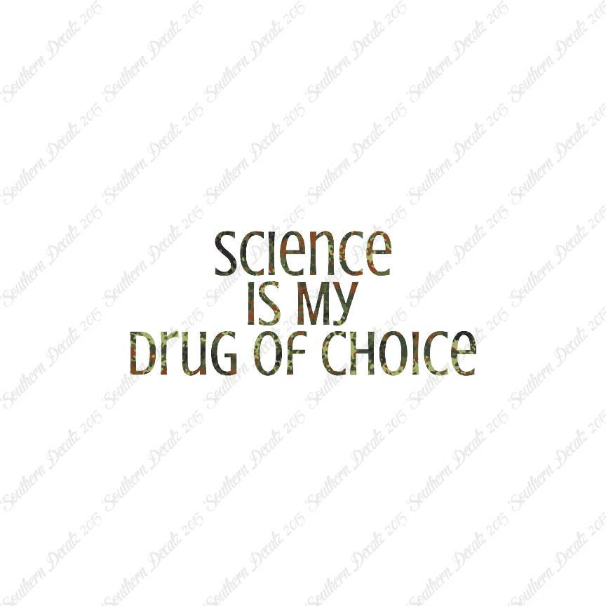 Science My Drug Of Choice