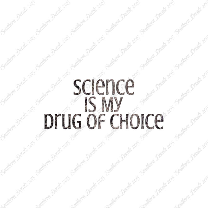 Science My Drug Of Choice