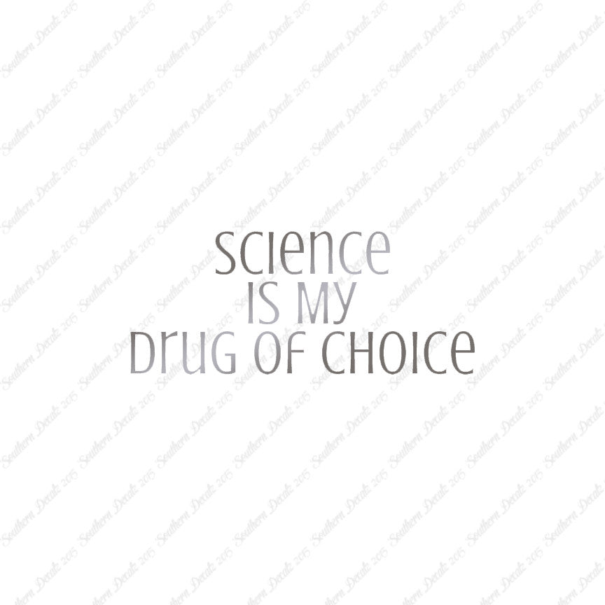 Science My Drug Of Choice