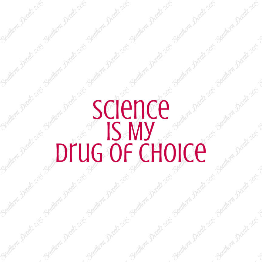 Science My Drug Of Choice