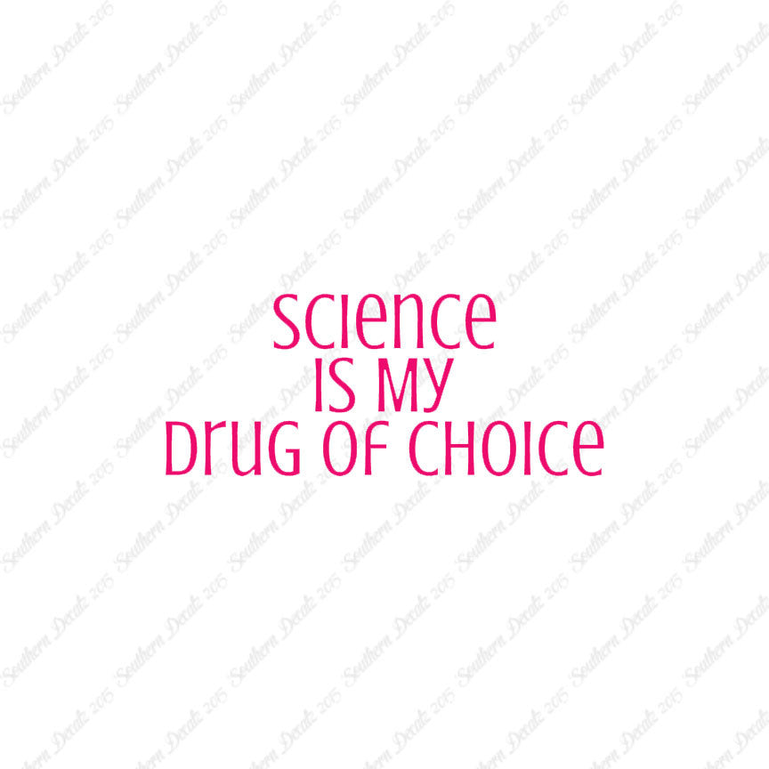 Science My Drug Of Choice