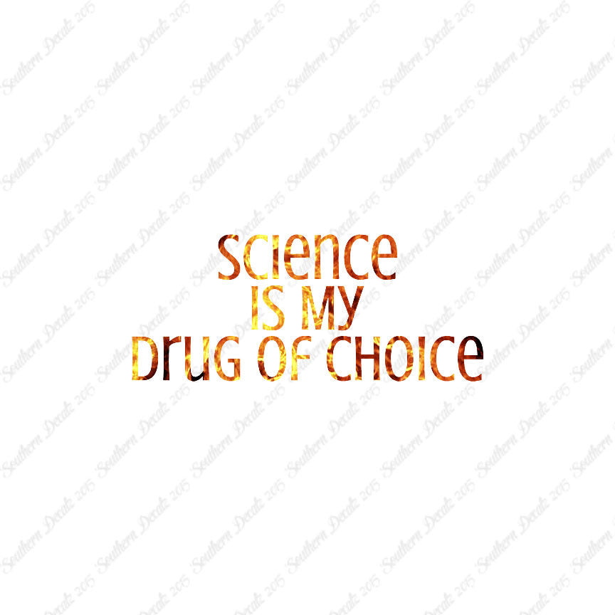 Science My Drug Of Choice