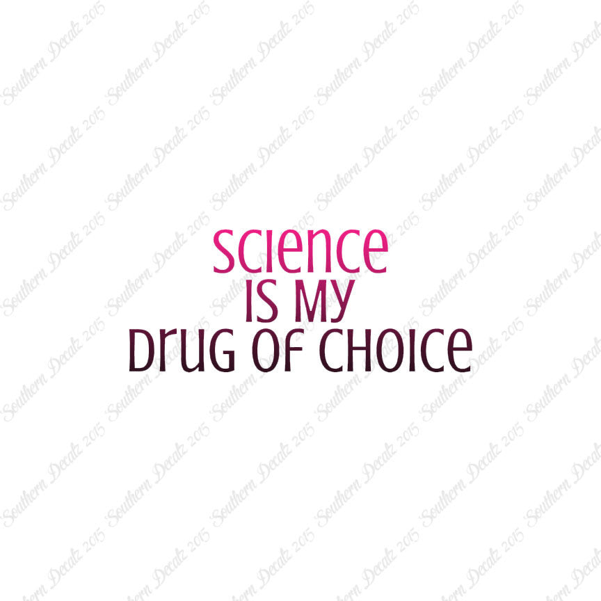 Science My Drug Of Choice