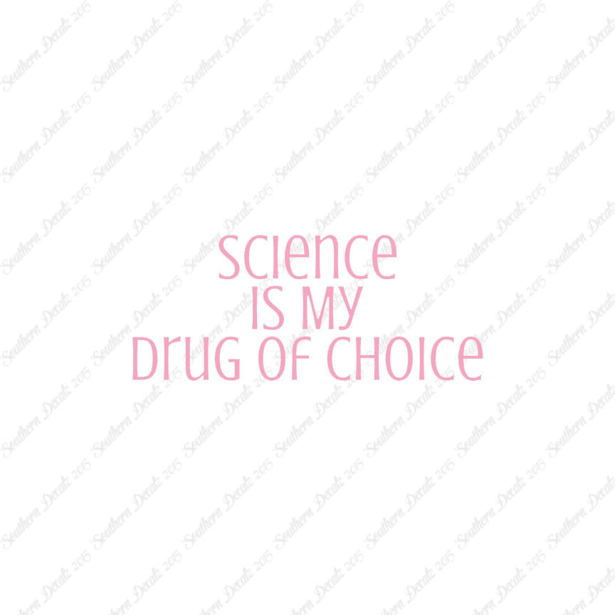 Science My Drug Of Choice