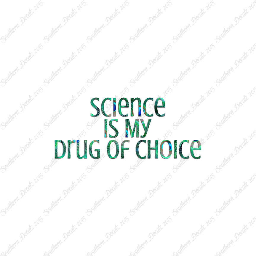 Science My Drug Of Choice