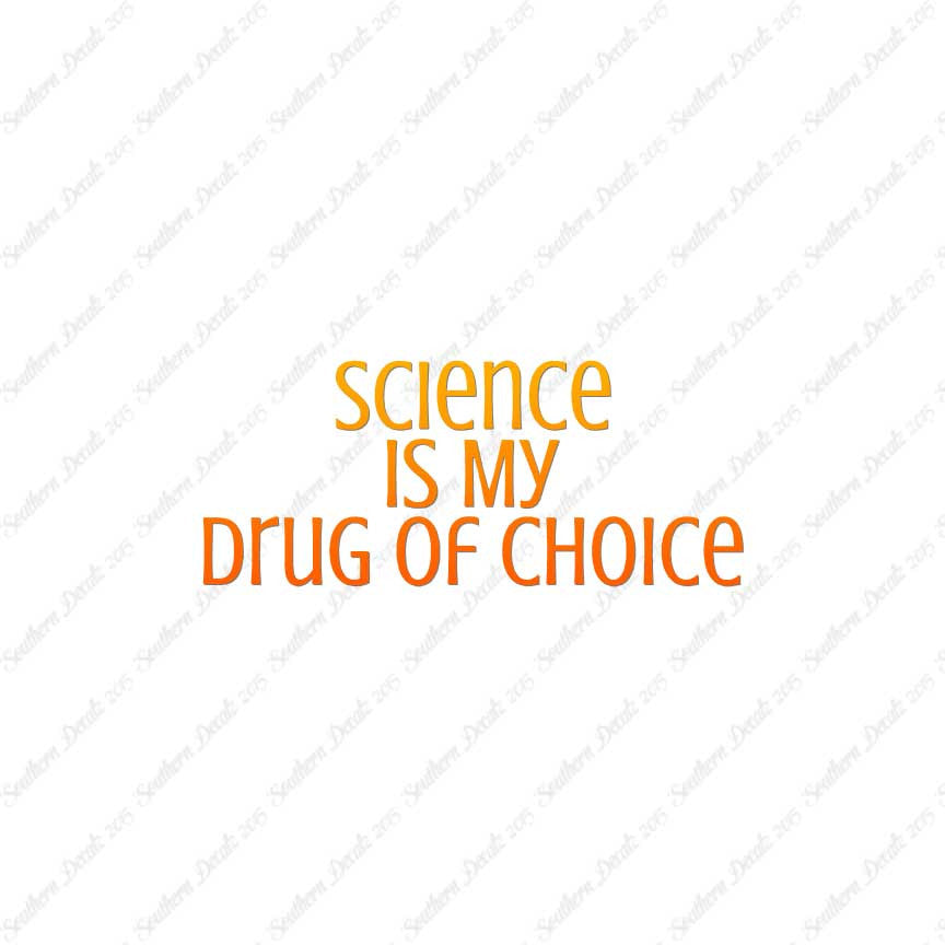 Science My Drug Of Choice