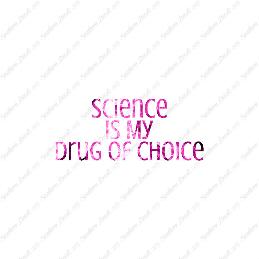 Science My Drug Of Choice
