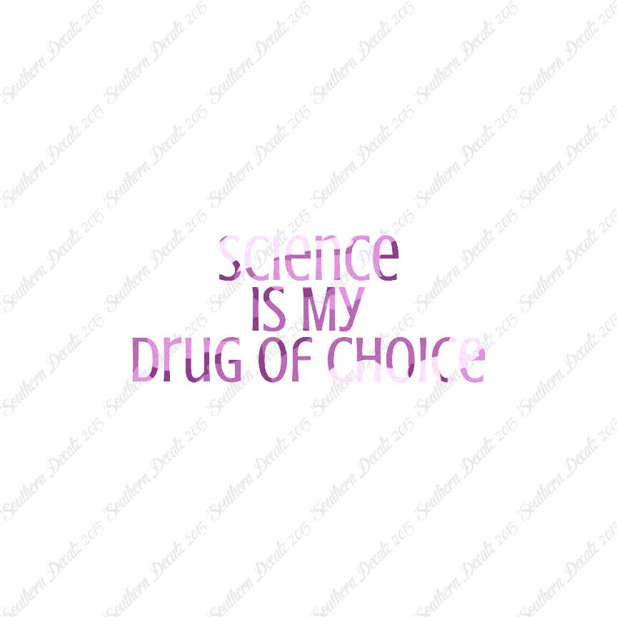 Science My Drug Of Choice