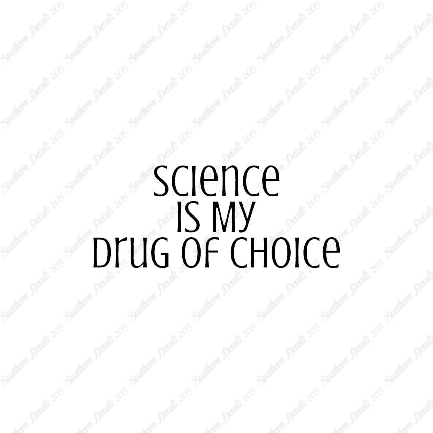 Science My Drug Of Choice