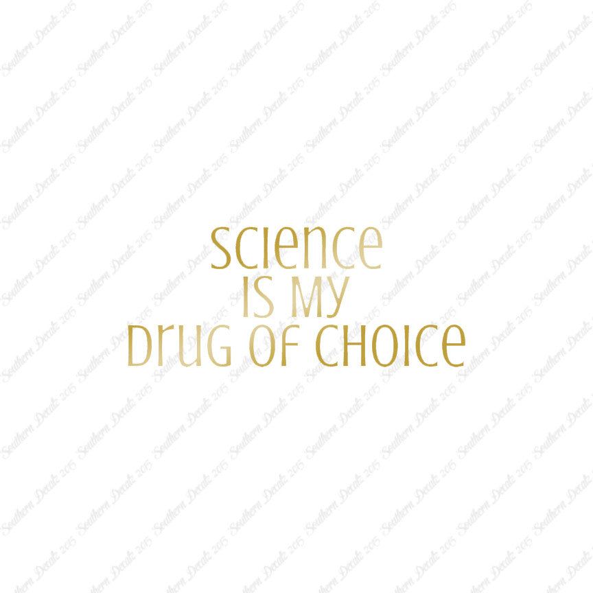 Science My Drug Of Choice