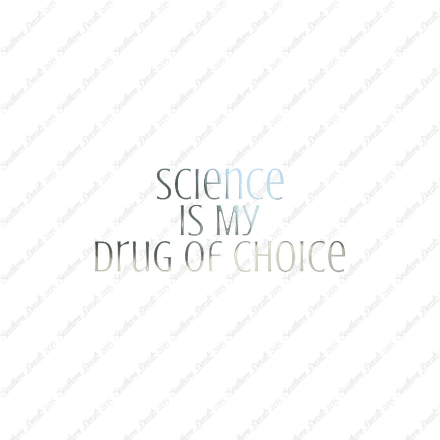 Science My Drug Of Choice