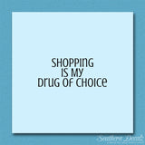 Shopping My Drug Of Choice