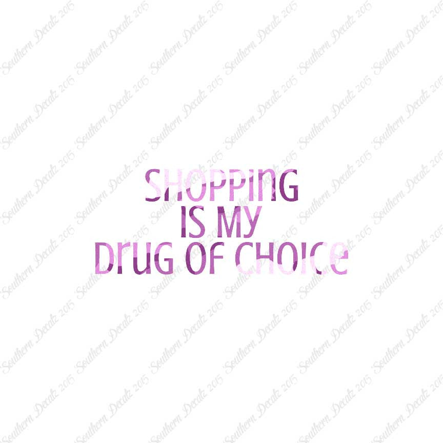 Shopping My Drug Of Choice