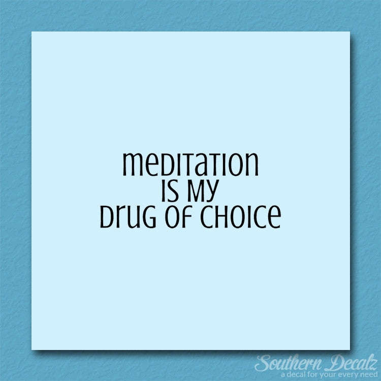 Meditation My Drug Of Choice