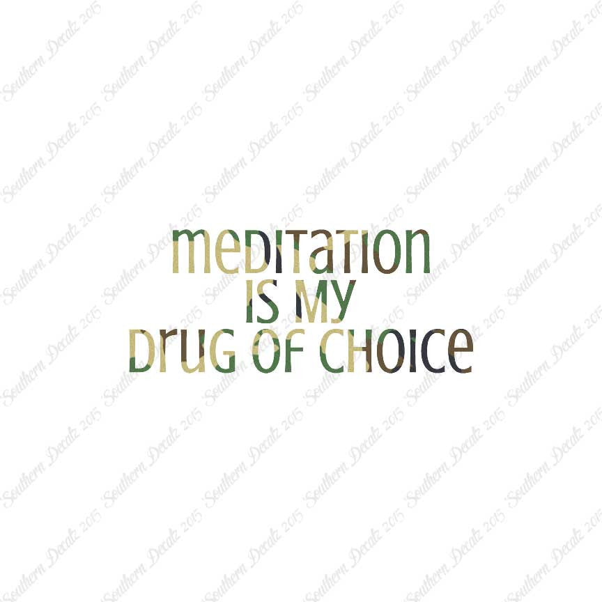 Meditation My Drug Of Choice