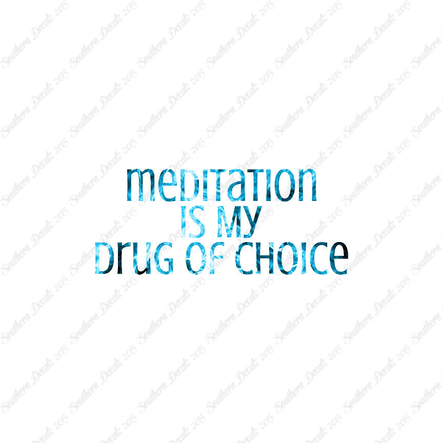 Meditation My Drug Of Choice